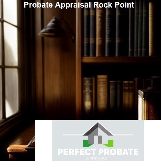 Benefits of Probate Appraisal - Perfect Probate Appraisal Rock Point