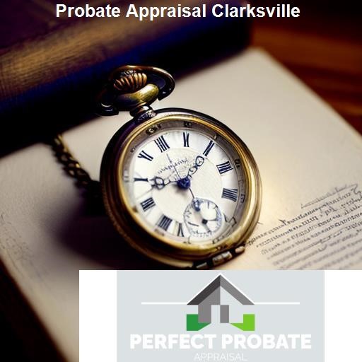Benefits of Probate Appraisal in Clarksville - Perfect Probate Appraisal Clarksville