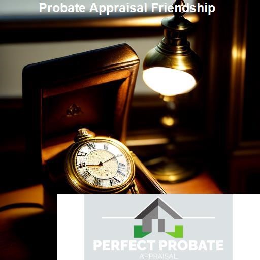 The Role of Probate Appraisal in Establishing Friendship - Perfect Probate Appraisal Friendship